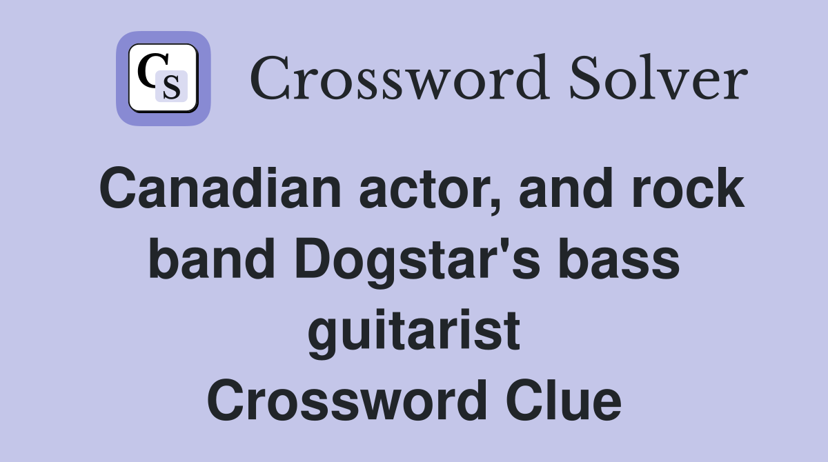 Canadian actor, and rock band Dogstar's bass guitarist - Crossword Clue ...